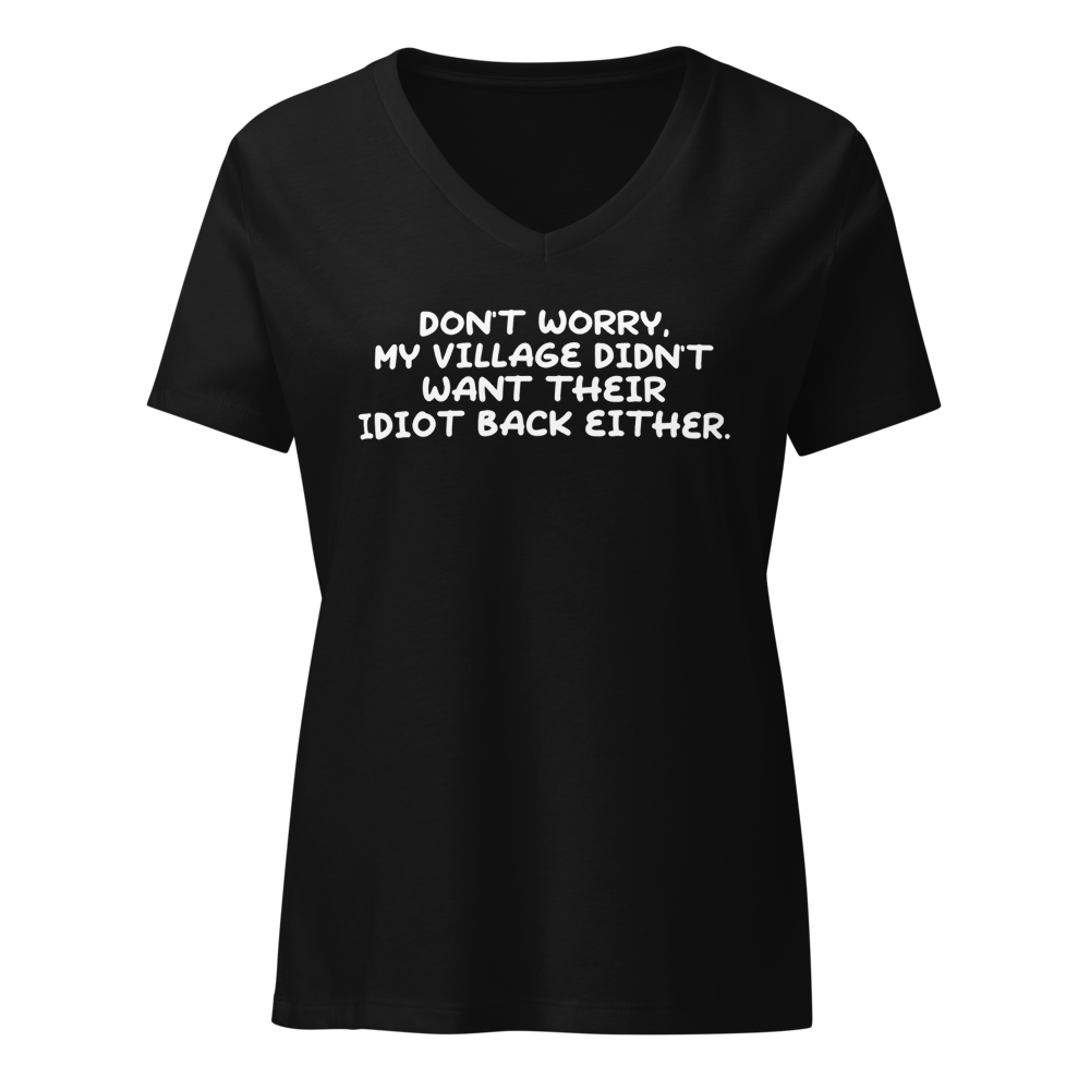 "Don't worry, my village didn’t want their idiot back either." printed on a solid black blend on an invisible / simulated body