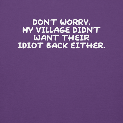 "Don't worry, my village didn’t want their idiot back either." printed on a purple background