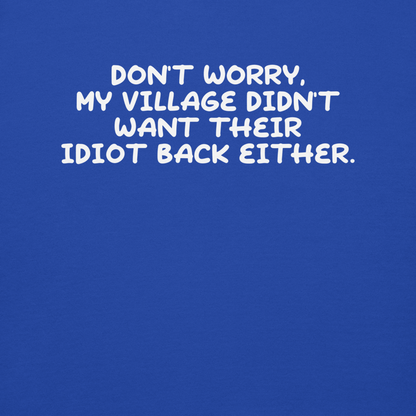 "Don't worry, my village didn’t want their idiot back either." printed on a team royal background