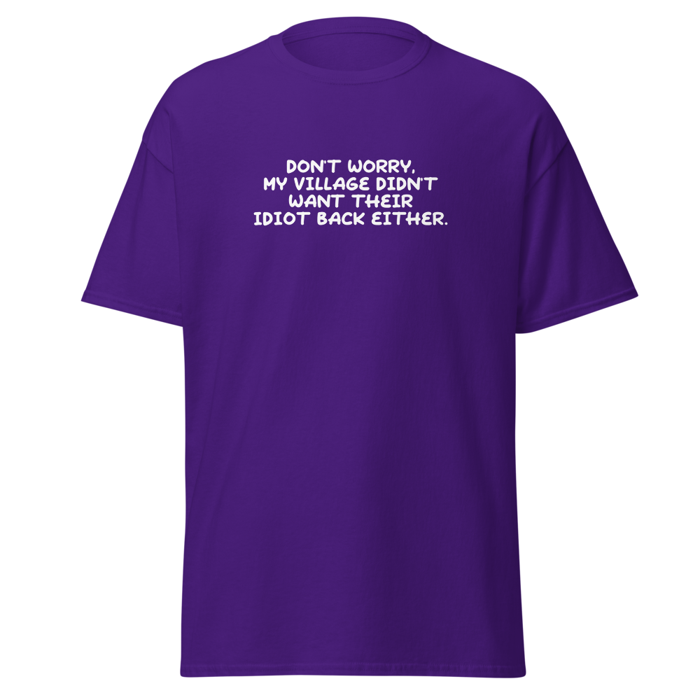 "Don't worry, my village didn’t want their idiot back either." printed on a purple on an invisible body