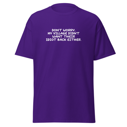 "Don't worry, my village didn’t want their idiot back either." printed on a purple on an invisible body