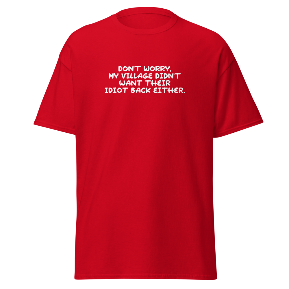 "Don't worry, my village didn’t want their idiot back either." printed on a red on an invisible body