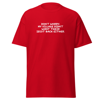 "Don't worry, my village didn’t want their idiot back either." printed on a red on an invisible body