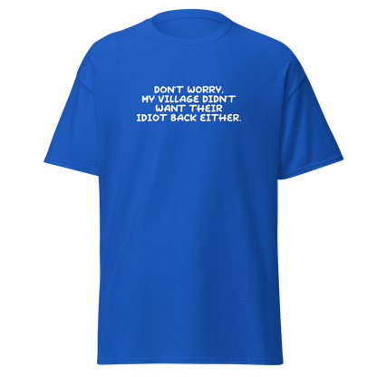 "Don't worry, my village didn’t want their idiot back either." printed on a royal on an invisible body