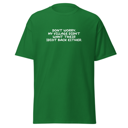 "Don't worry, my village didn’t want their idiot back either." printed on a turf green on an invisible body