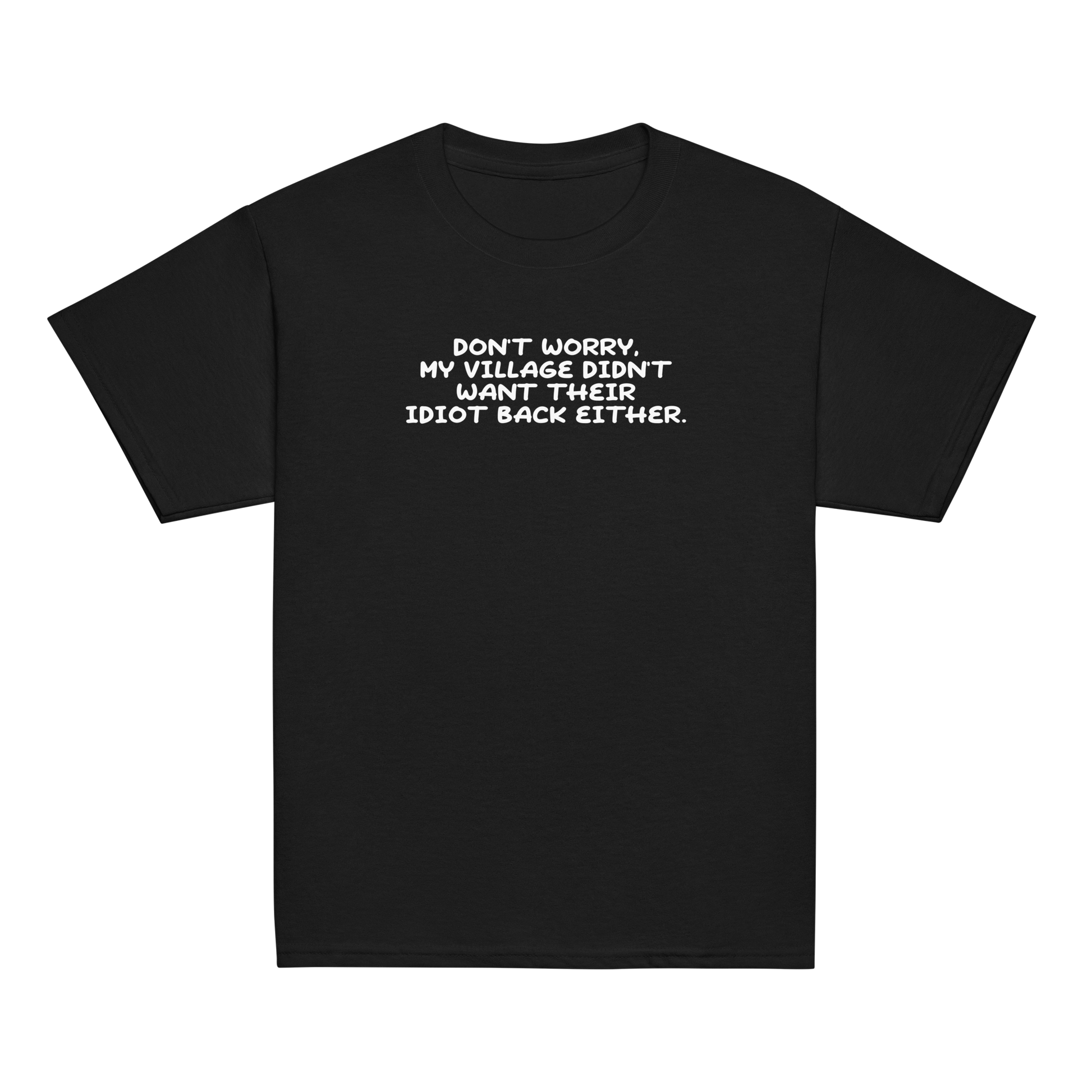 "Don't worry, my village didn’t want their idiot back either." printed on a black youth classic tee laying on a flat surface