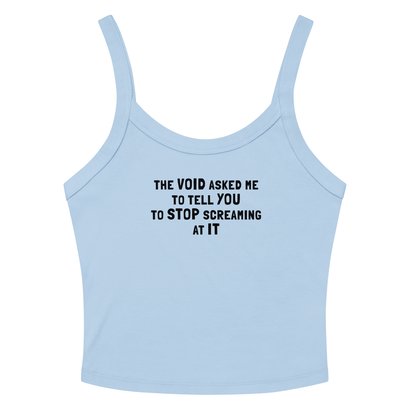 "The Void asked me to tell you to stop screaming at it" printed on a solid baby blue blend tbd