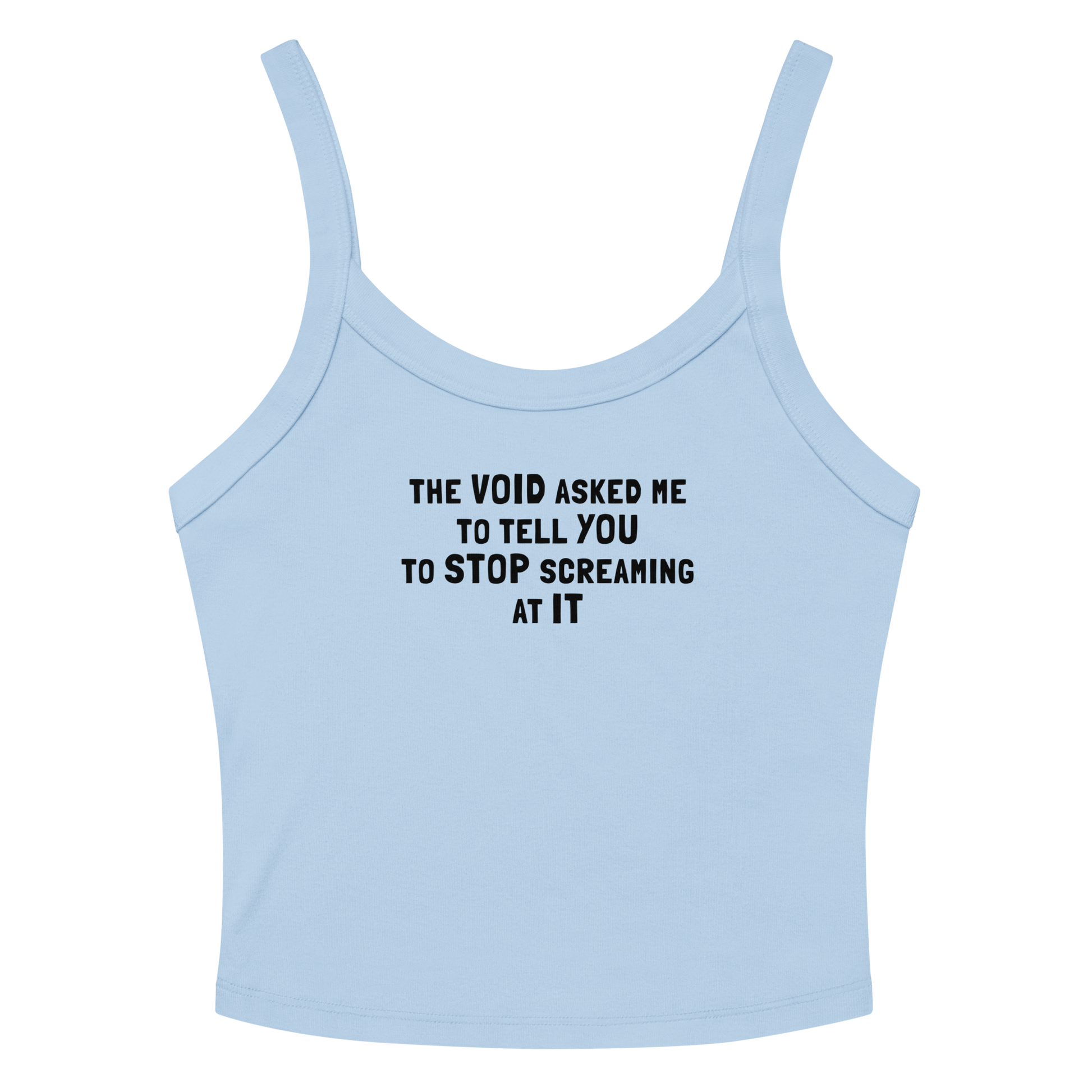 "The Void asked me to tell you to stop screaming at it" printed on a solid baby blue blend tbd