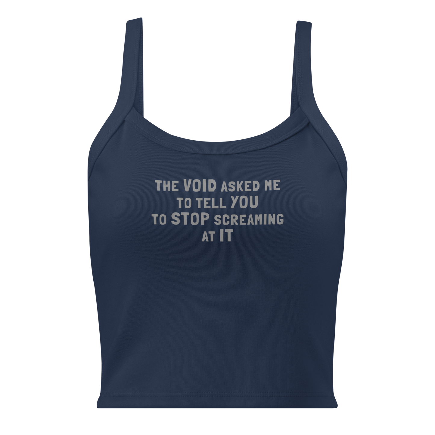 "The Void asked me to tell you to stop screaming at it" printed on a solid navy blend women's micro-rib tanktop laying on a flat surface