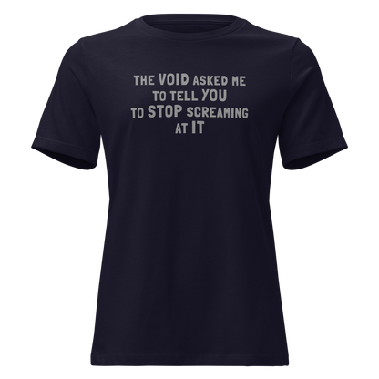 "The Void asked me to tell you to stop screaming at it" printed on a navy on an invisible / simulated body