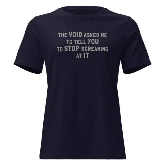 "The Void asked me to tell you to stop screaming at it" printed on a navy on an invisible / simulated body
