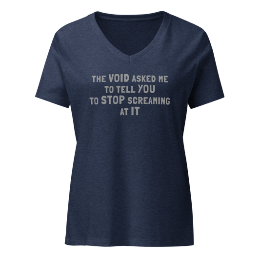 "The Void asked me to tell you to stop screaming at it" printed on a heather navy on an invisible / simulated body