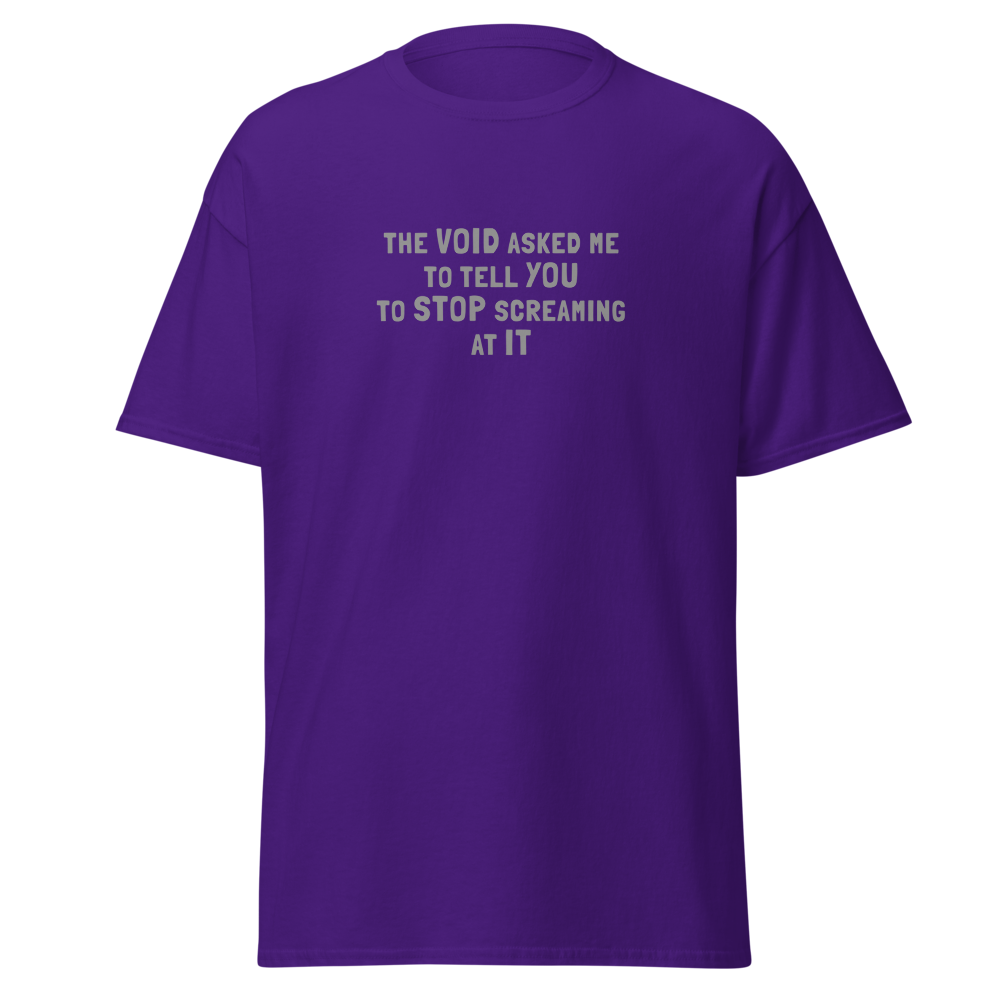 "The Void asked me to tell you to stop screaming at it" printed on a purple on an invisible body