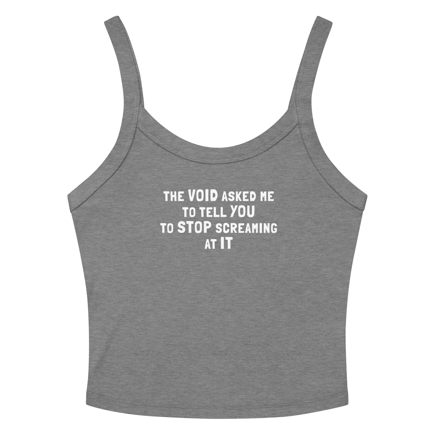 "The Void asked me to tell you to stop screaming at it" printed on a athletic heather women's micro-rib tanktop laying on a flat surface amongst sunglasses and shorts