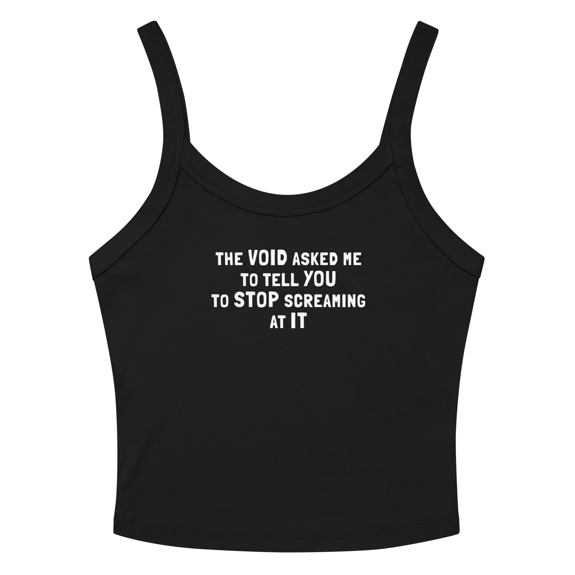 "The Void asked me to tell you to stop screaming at it" printed on a solid black blend women's micro-rib tanktop laying on a flat surface amongst sunglasses and shorts
