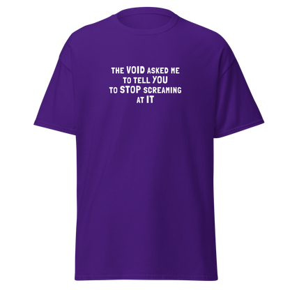 "The Void asked me to tell you to stop screaming at it" printed on a purple on an invisible body