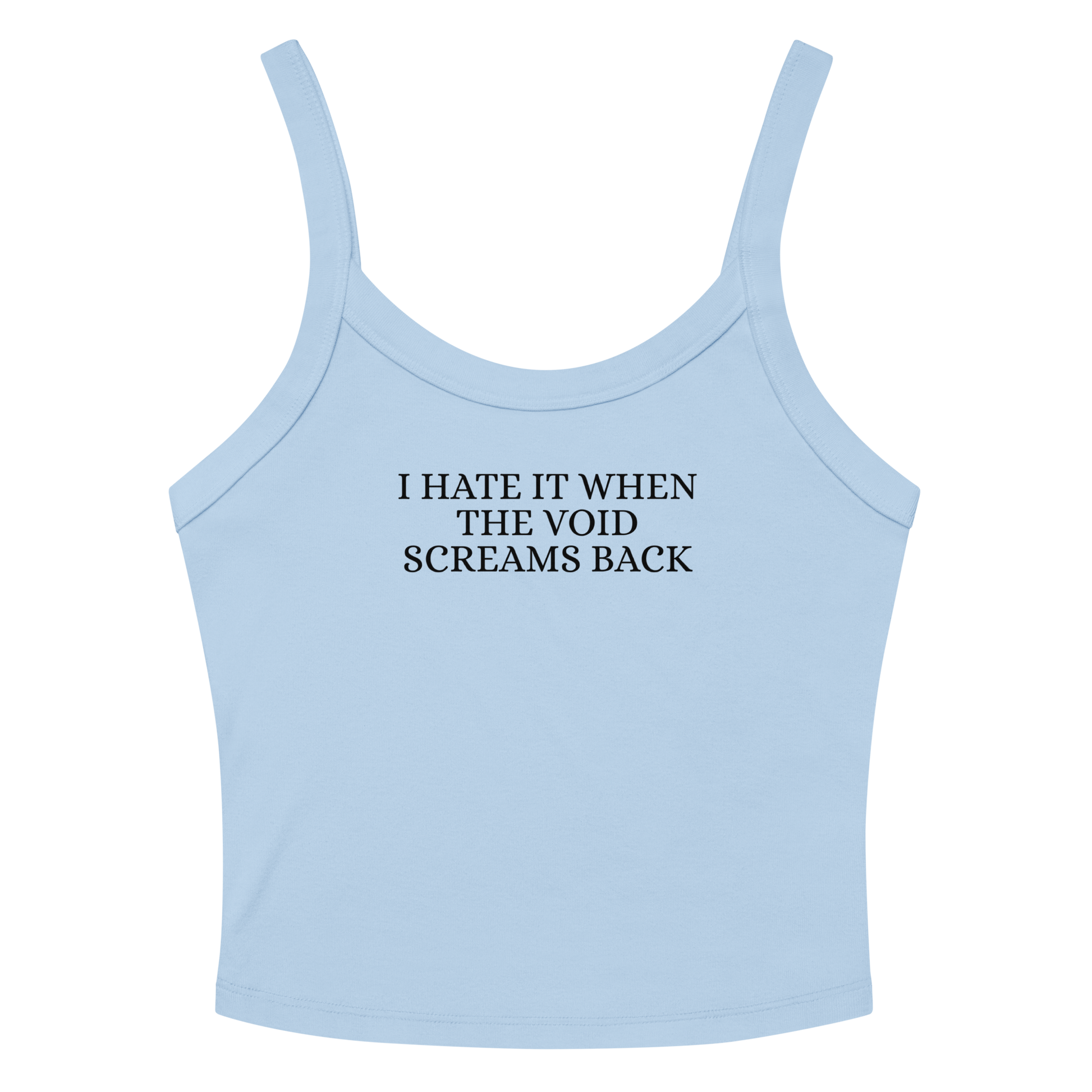 "I hate it when the void screams back" printed on a solid baby blue blend women's micro-rib tanktop laying on a flat surface amongst sunglasses and shorts