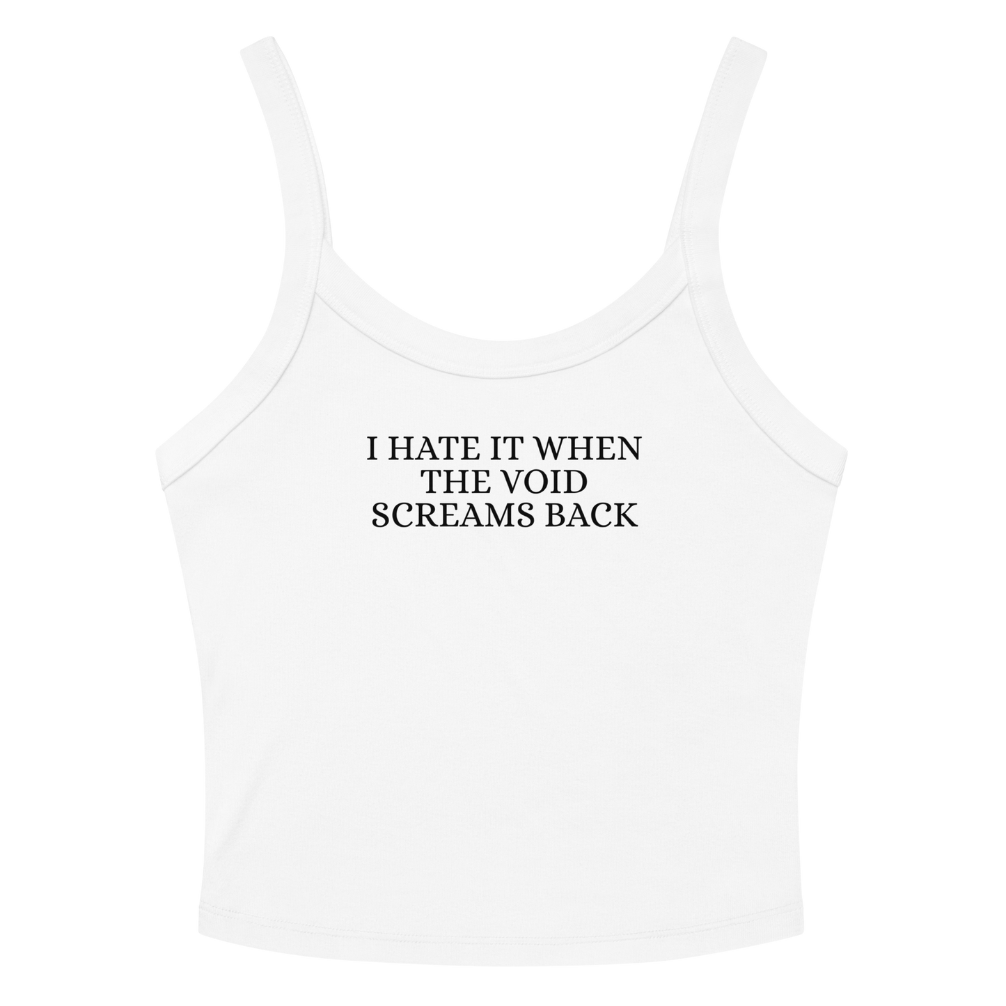 "I hate it when the void screams back" printed on a solid white blend tbd
