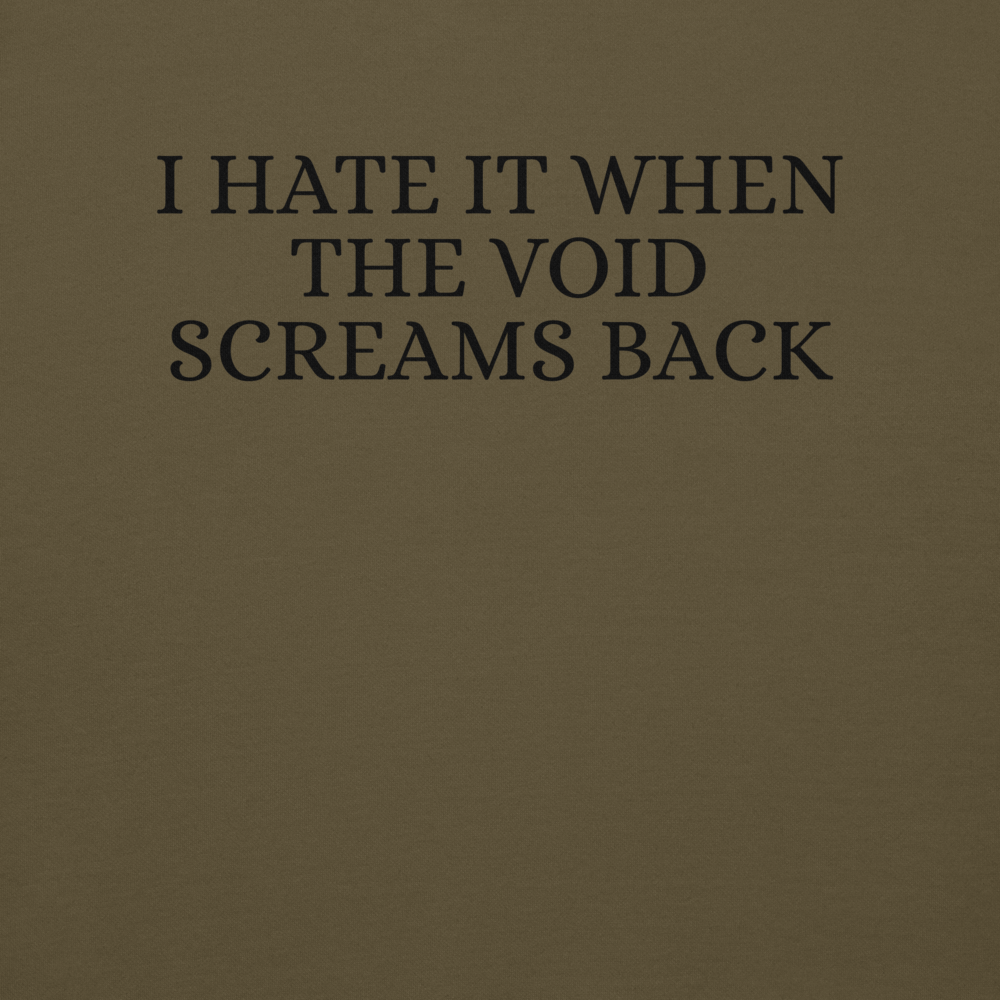 "I hate it when the void screams back" printed on a military green background