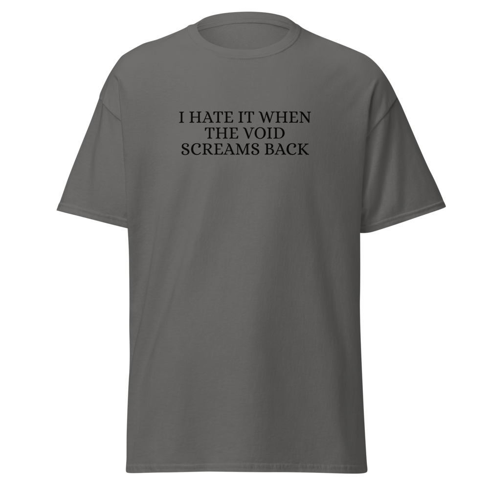 "I hate it when the void screams back" printed on a charcoal on an invisible body