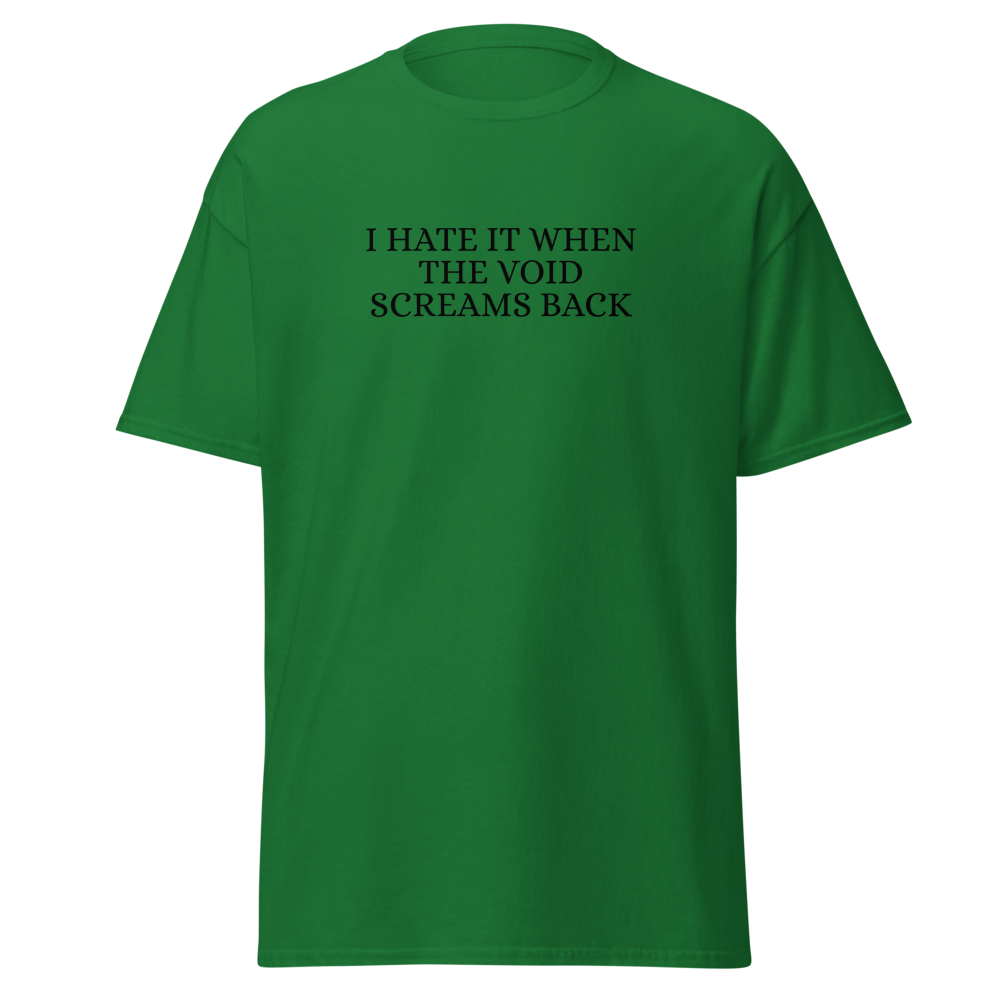 "I hate it when the void screams back" printed on a turf green on an invisible body