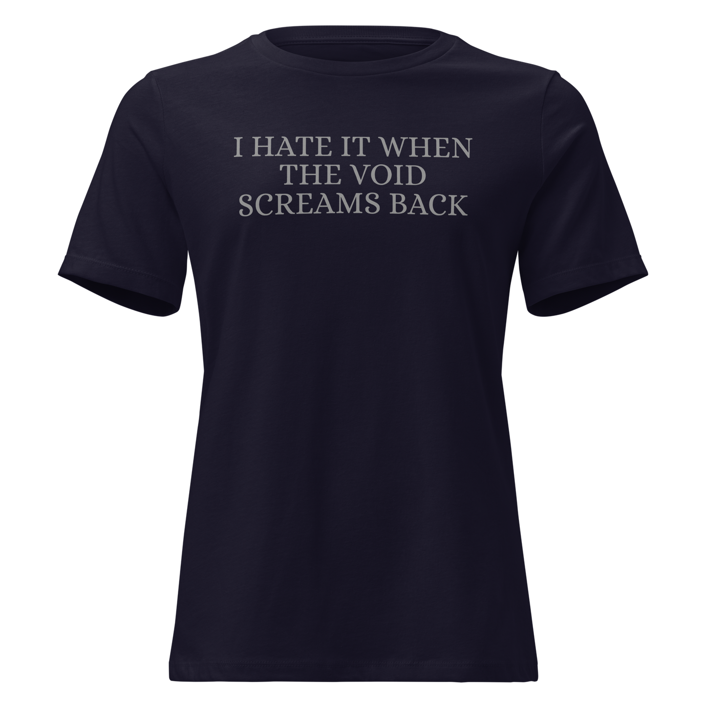 "I hate it when the void screams back" printed on a navy on an invisible / simulated body