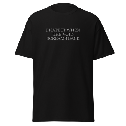 "I hate it when the void screams back" printed on a black on an invisible body
