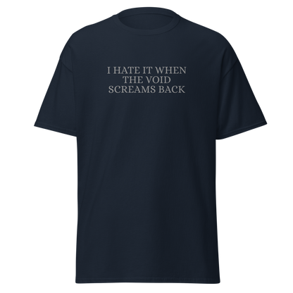 "I hate it when the void screams back" printed on a navy on an invisible body