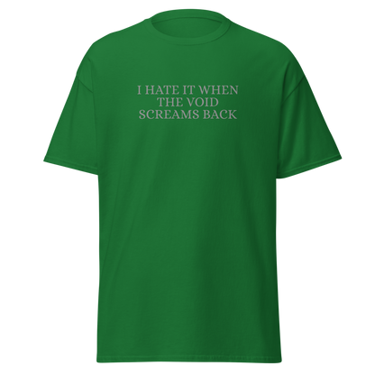"I hate it when the void screams back" printed on a turf green on an invisible body