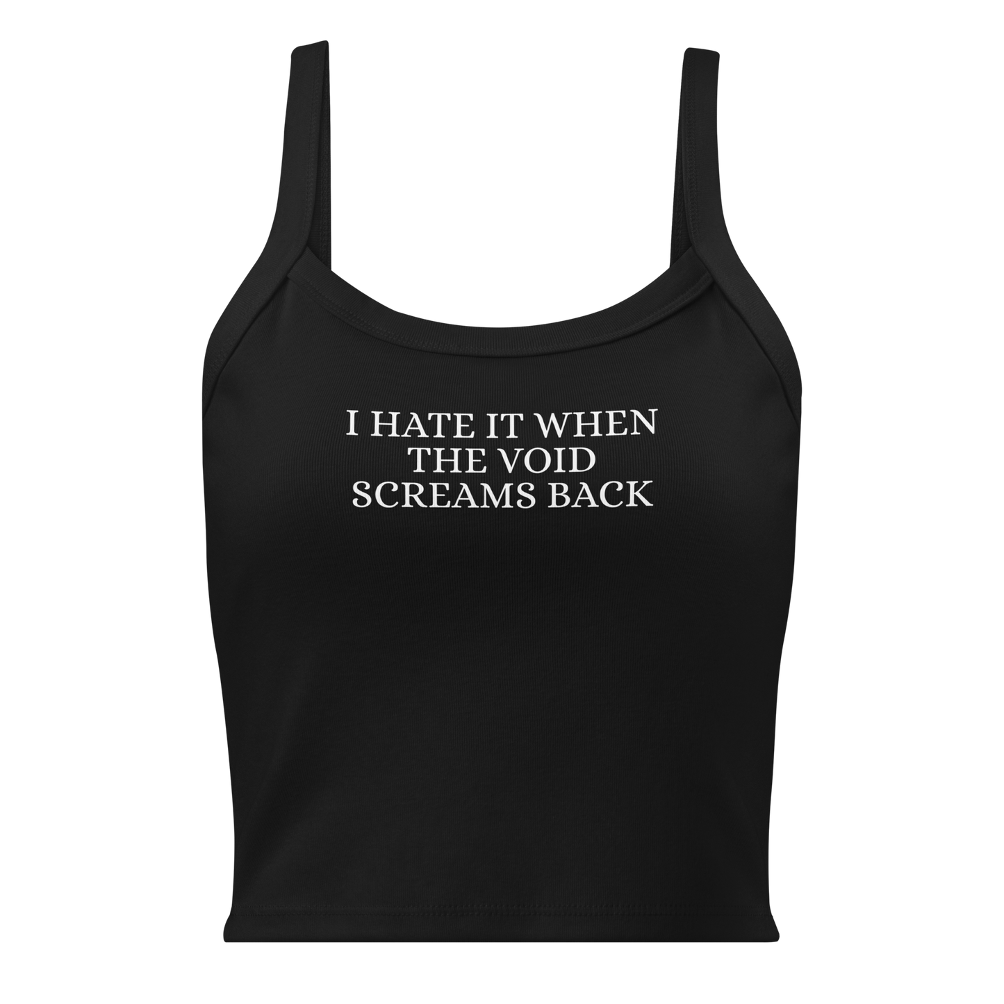 "I hate it when the void screams back" printed on a solid black blend women's micro-rib tanktop laying on a flat surface