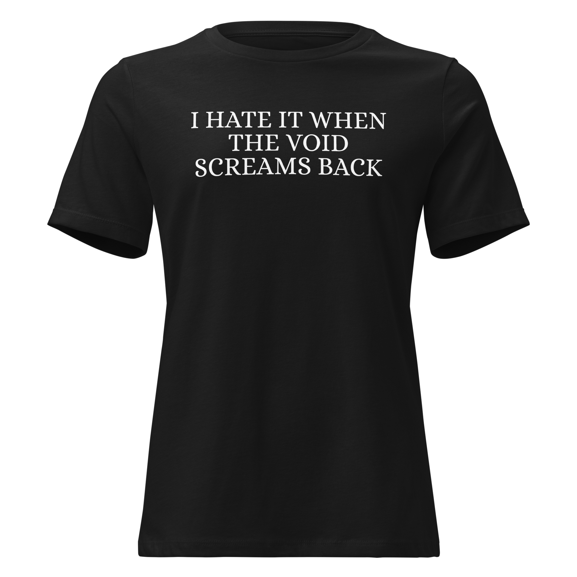 "I hate it when the void screams back" printed on a black on an invisible / simulated body