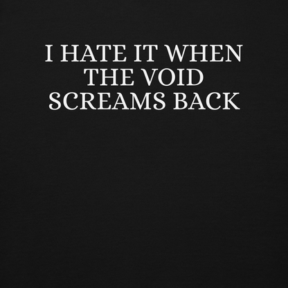 "I hate it when the void screams back" printed on a black background