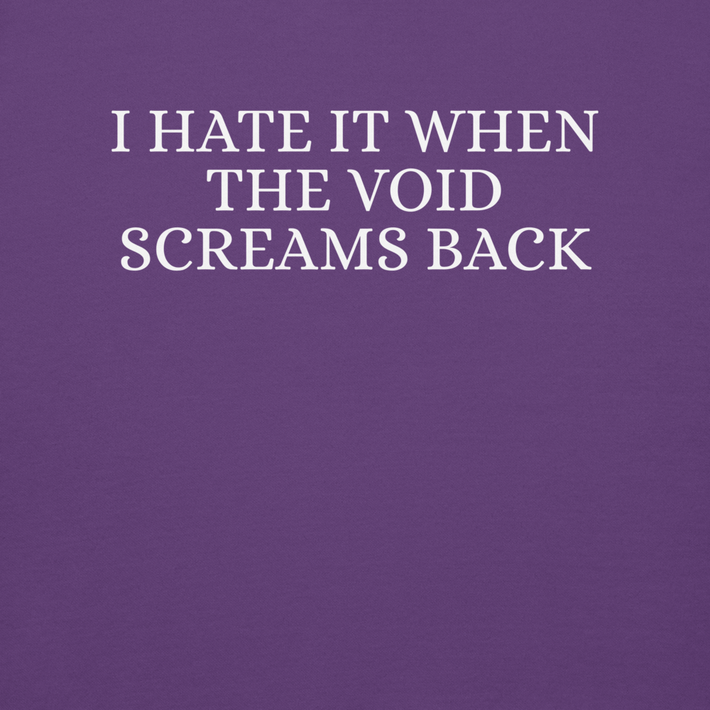"I hate it when the void screams back" printed on a purple background