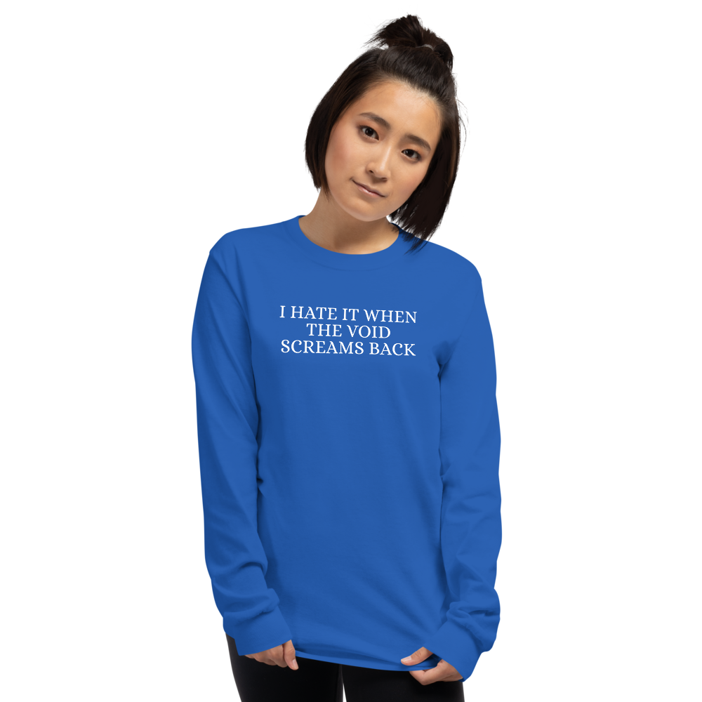 "I hate it when the void screams back" printed on a royal men's long sleeve shirt worn by a female