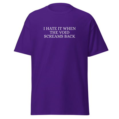 "I hate it when the void screams back" printed on a purple on an invisible body