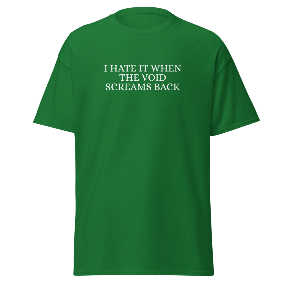 "I hate it when the void screams back" printed on a turf green on an invisible body