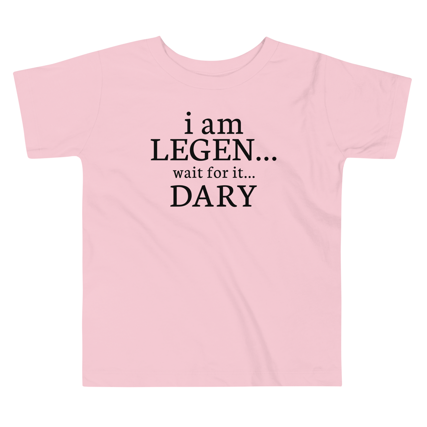 "I Am Legen... Wait For It... Dary" printed on a pink toddler short sleeve tee laying on a flat surface