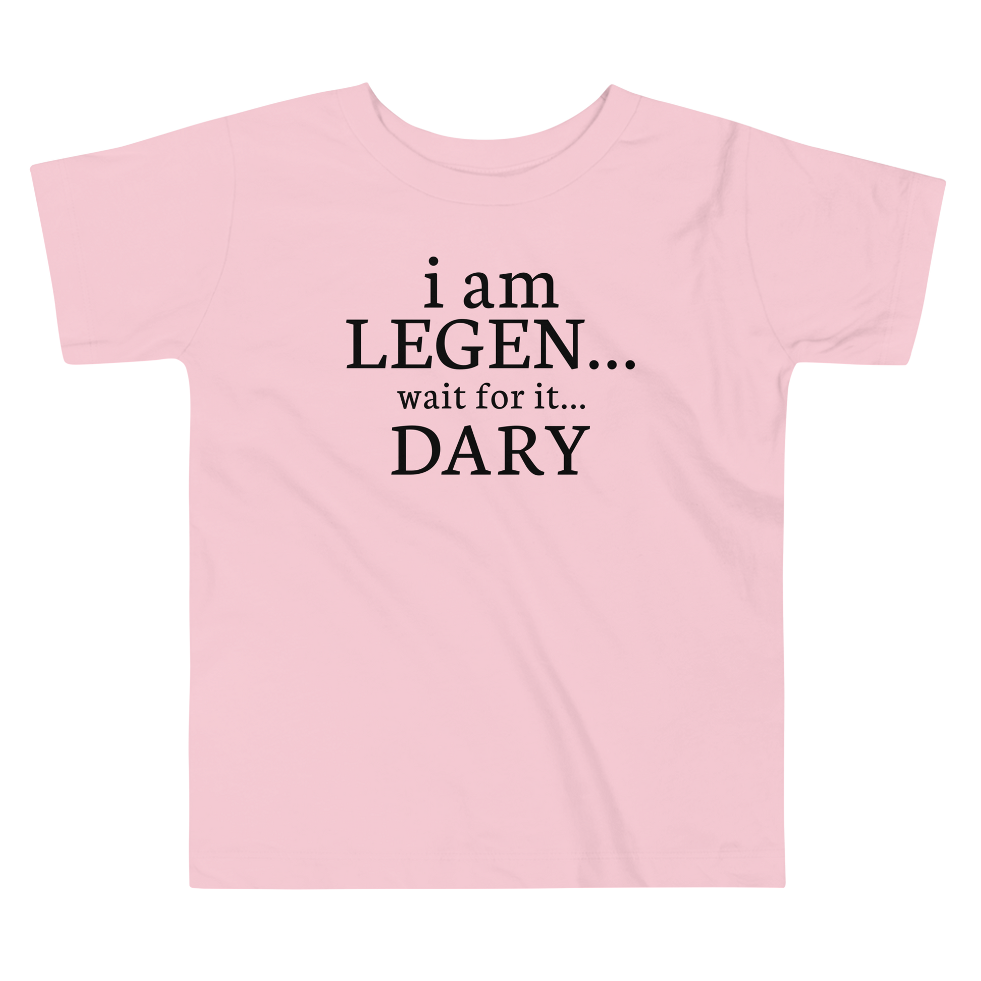 "I Am Legen... Wait For It... Dary" printed on a pink toddler short sleeve tee laying on a flat surface