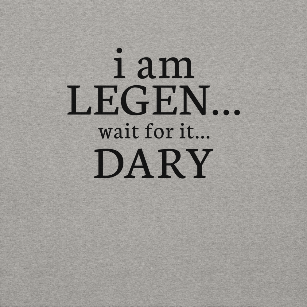 "I Am Legen... Wait For It... Dary" printed on a carbon grey background