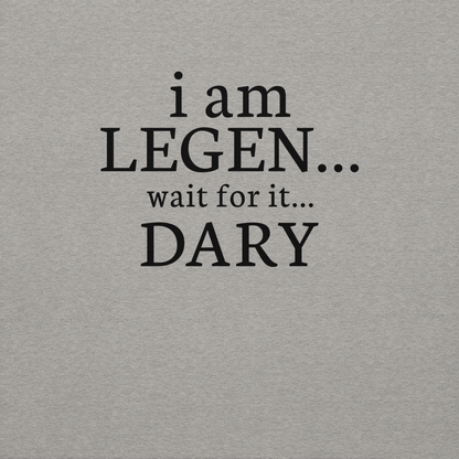"I Am Legen... Wait For It... Dary" printed on a carbon grey background