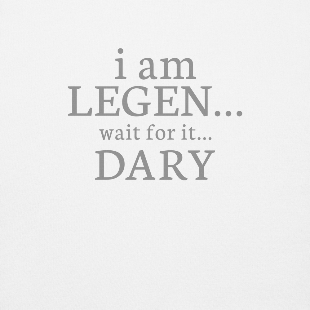 "I Am Legen... Wait For It... Dary" printed on a white background
