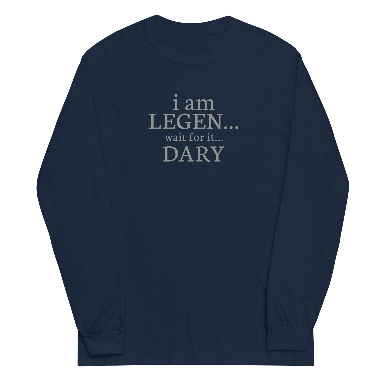 "I Am Legen... Wait For It... Dary" printed on a navy men's long sleeve shirt laying on a flat surface
