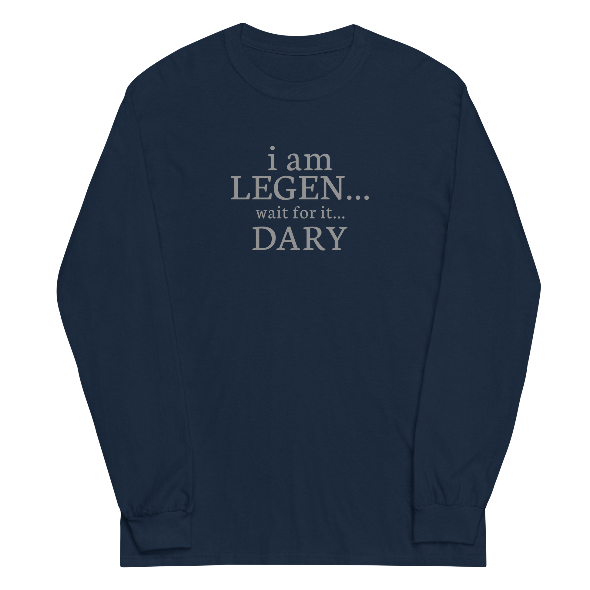 "I Am Legen... Wait For It... Dary" printed on a navy men's long sleeve shirt laying on a flat surface