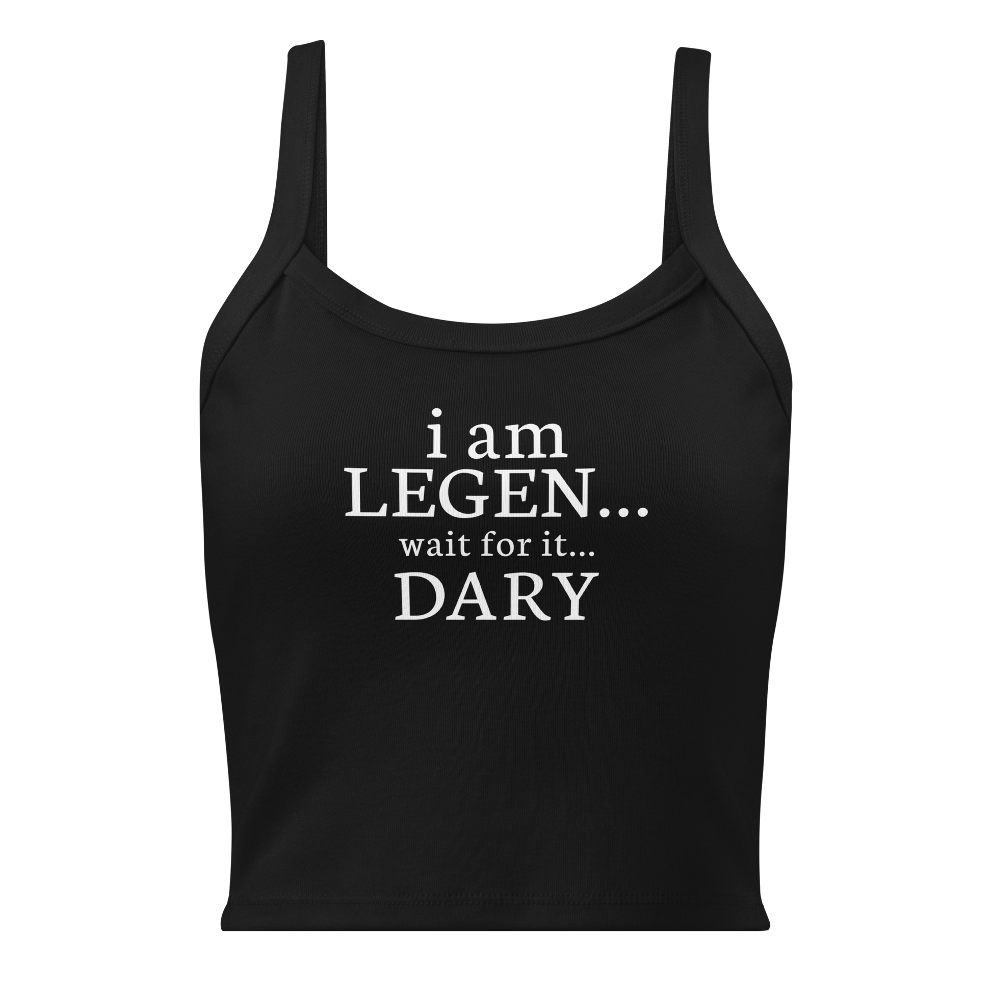 "I Am Legen... Wait For It... Dary" printed on a solid black blend women's micro-rib tanktop laying on a flat surface