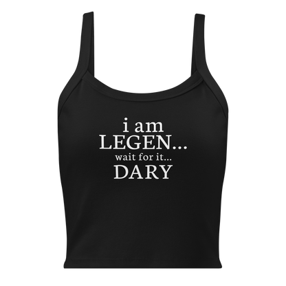"I Am Legen... Wait For It... Dary" printed on a solid black blend women's micro-rib tanktop laying on a flat surface