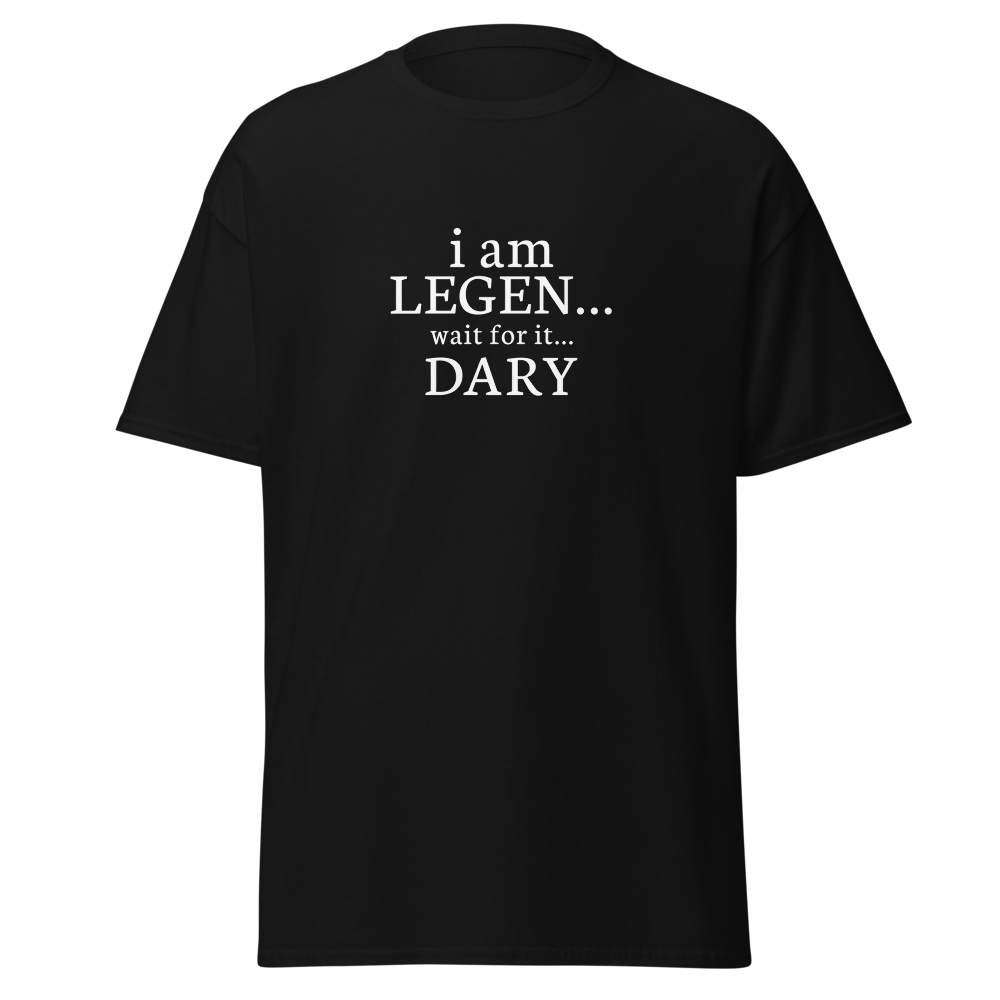 "I Am Legen... Wait For It... Dary" printed on a black unisex classic tee laying on a flat surface