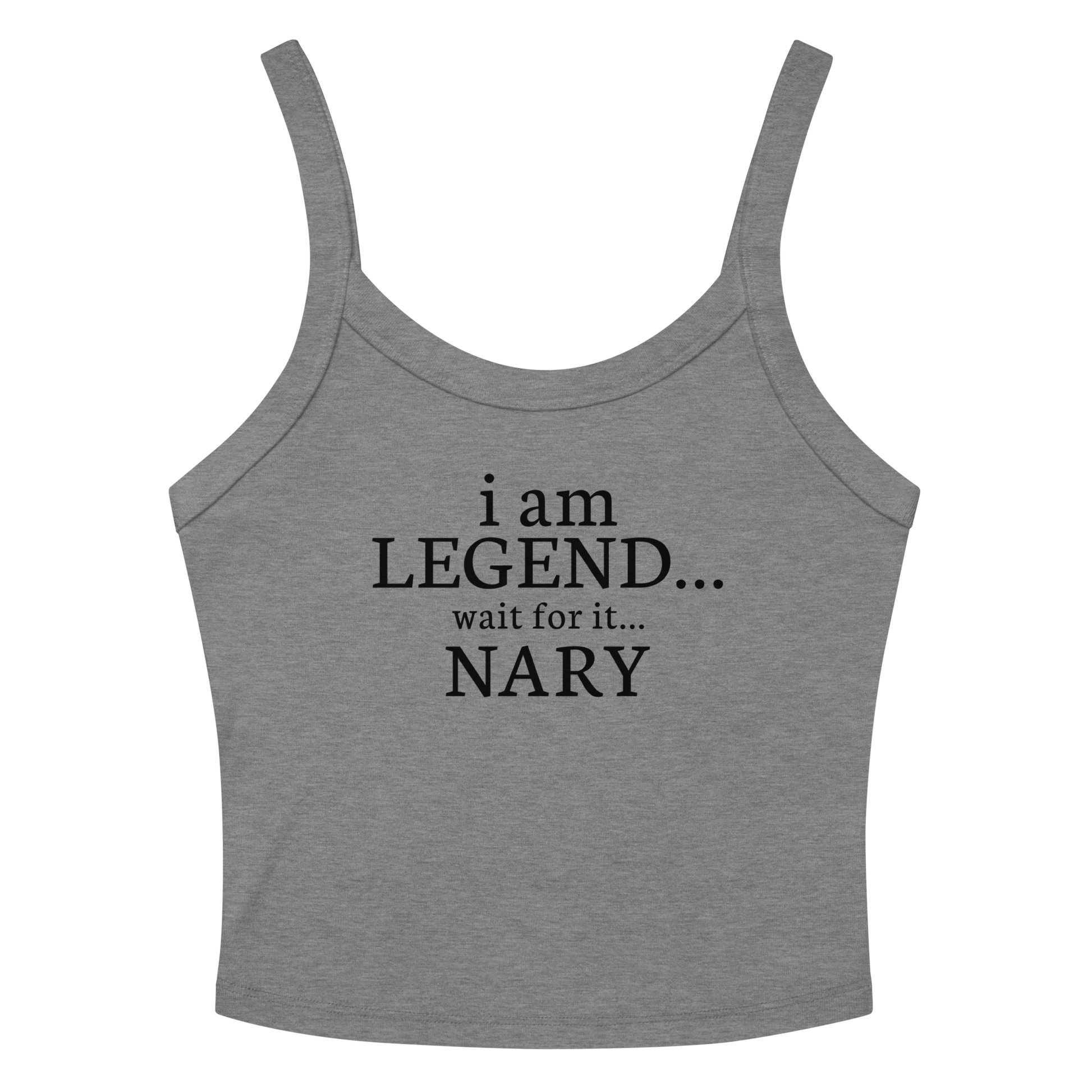 "I Am Legend... Wait For It... Nary" printed on a athletic heather women's micro-rib tanktop laying on a flat surface amongst sunglasses and shorts