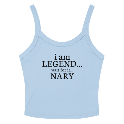 "I Am Legend... Wait For It... Nary" printed on a solid baby blue blend women's micro-rib tanktop laying on a flat surface amongst sunglasses and shorts