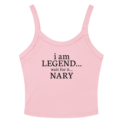 "I Am Legend... Wait For It... Nary" printed on a solid pink blend women's micro-rib tanktop laying on a flat surface amongst sunglasses and shorts