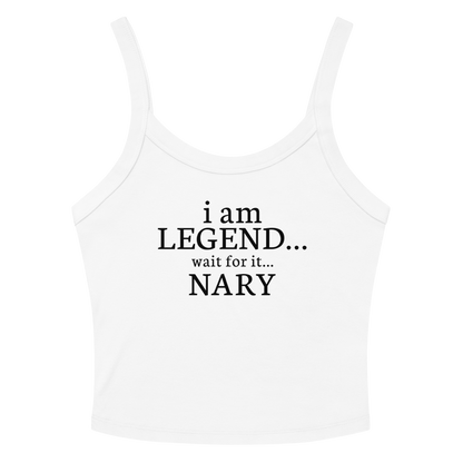 "I Am Legend... Wait For It... Nary" printed on a solid white blend women's micro-rib tanktop laying on a flat surface amongst sunglasses and shorts